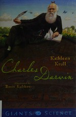 Charles Darwin / by Kathleen Krull ; illustrated by Boris Kulikov.