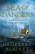 Sea of dangers : Captain Cook and his rivals / Geoffrey Blainey.
