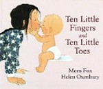 Ten little fingers and ten little toes / Mem Fox ; [illustrated by] Helen Oxenbury.