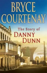 The story of Danny Dunn / Bryce Courtenay.
