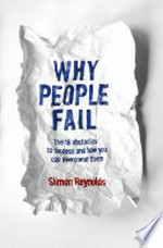 Why people fail : the 16 obstacles to success and how you can overcome them / Siimon Reynolds.