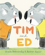 Tim and Ed / Ursula Dubosarsky & [illustrations by] Andrew Joyner.