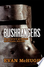 Bushrangers : Australia's greatest self-made heroes / Evan McHugh.