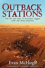Outback stations : the life and time of Australia's biggest cattle and sheep properties / Evan McHugh.