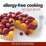 Allergy-free cooking : recipe book / Sue Shepherd ; photography by Rob Palmer.