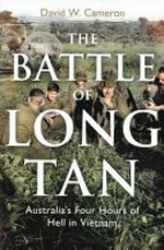 The battle of Long Tan : Australia's four hours of hell / David W Cameron.