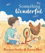 Something wonderful / Raewyn Caisley and [illustrated by] Karen Blair.