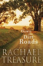 Down the dirt roads : a memoir of love, loss and land / Rachael Treasure.