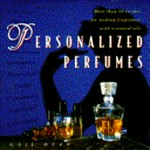 Personalized perfumes : more than 40 recipes for making fragrances with essential oils / Gail Duff