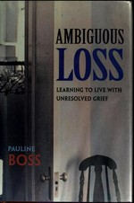 Ambiguous loss : learning to live with unresolved grief / Pauline Boss.