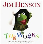 Jim Henson : the works : the art, the magic, the imagination / Christopher Finch.