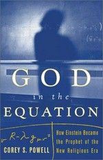God in the equation : how Einstein became the prophet of the new religious era / Corey S. Powell.