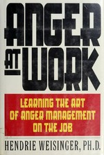 Anger at work / Hendrie Weisinger.