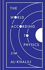 The world according to physics / Jim Al-Khalili.