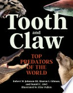 Tooth and claw : top predators of the world / Robert M. Johnson III, Sharon L. Gilman, and Daniel C. Abel ; illustrated by Elise Pullen.