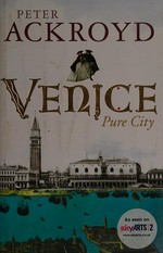 Venice : pure city / by Peter Ackroyd.