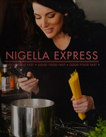 Nigella express : good food fast, good food fast, good food fast / Nigella Lawson ; photographs by Lis Parsons.