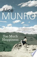 Too much happiness / Alice Munro.