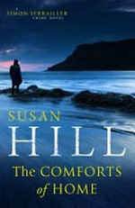 The comforts of home : a Simon Serrailler case / Susan Hill.