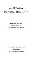 Australia during the war / by Ernest Scott ; series editor Robert O'Neill ; with introduction by Michael McKernan