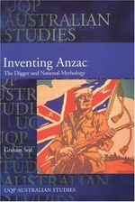 Inventing ANZAC : the Digger and national mythology / Graham Seal.