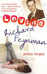 Loving Richard Feynman / Penny Tangey.