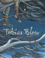 Tobias Blow / Zacharey Jane and [illustrated by] Rosalie Street.