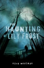 The haunting of Lily Frost / Nova Weetman.