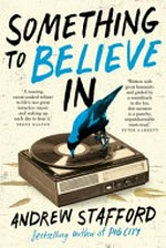 Something to believe in / Andrew Stafford.