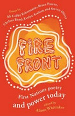 Fire front : First Nations poetry and power today / edited by Alison Whittaker.