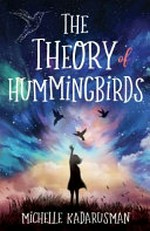 The theory of hummingbirds / Michelle Kadarusman.