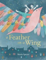 A feather on a wing / Maria Speyer.