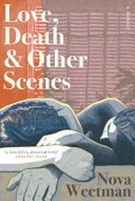 Love, death & other scenes : a memoir / Nova Weetman.