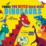 Things you never knew about dinosaurs / Giles Paley-Phillips ; illustrated by Liz Pichon.