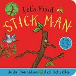 Let's find Stick Man : a lift-the-flap book / Julia Donaldson, Axel Scheffler.
