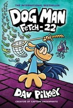 Fetch-22 / written and illustrated by Dav Pilkey as George Beard and Harold Hutchins ; with color by Jose Garibaldi.