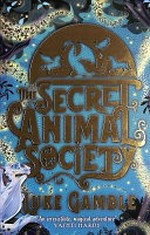 The secret animal society / Luke Gamble ; illustrated by Jane Pica.