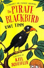 The pirate blackbird / by Uwe Timm ; illustrated by Axel Scheffler ; translated by Natalie Curtiss and Julie Ottke.