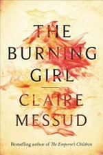The burning girl / Claire Messud.