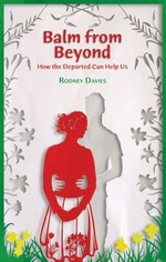 Balm from beyond : how the departed can help us / Rodney Davies.