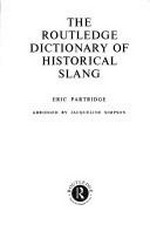 The Routledge dictionary of historical slang / [by] Eric Partridge
