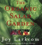 The organic salad garden / Joy Larkcom ; photographs by Roger Phillips.