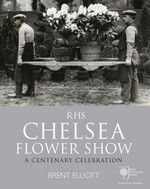 RHS Chelsea Flower Show : a centenary celebration / Brent Elliott.