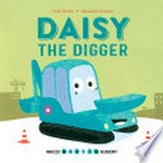 Daisy the digger / Peter Bently ; [illustrated by] Sébastien Chebret.
