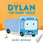 Dylan the dump truck / Peter Bently ; [illustrated by] Sébastien Chebret.