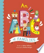 An ABC of families / written by Abbey Williams ; illustrated by Paulina Morgan.