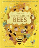 The secret life of bees / [text, Moira Butterfield ; illustrations, Vivian Mineker].