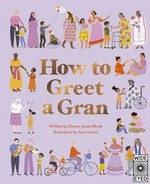 How to greet a gran / written by Donna Amey Bhatt ; illustrated by Aura Lewis.