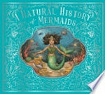 A natural history of mermaids : from the notebook of Darcy Delamare / compiled by Emily Hawkins ; illustrated by Jessica Roux.