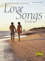100 of the greatest love songs ever : piano, vocal, guitar.